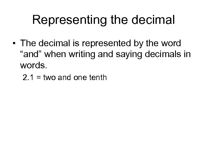 Representing the decimal • The decimal is represented by the word “and” when writing