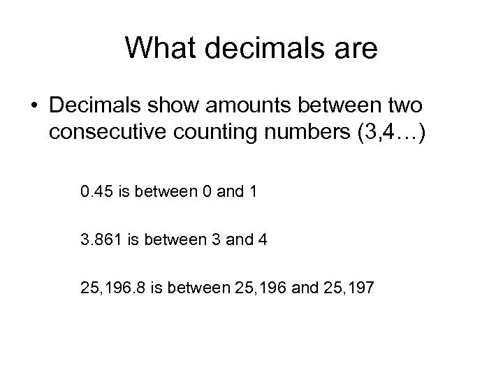 What decimals are • Decimals show amounts between two consecutive counting numbers (3, 4…)