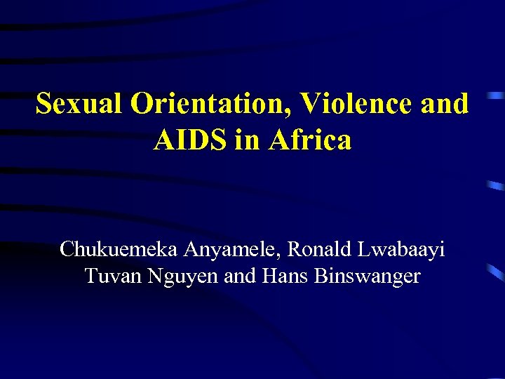 Sexual Orientation, Violence and AIDS in Africa Chukuemeka Anyamele, Ronald Lwabaayi Tuvan Nguyen and