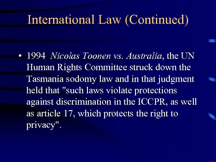 International Law (Continued) • 1994 Nicolas Toonen vs. Australia, the UN Human Rights Committee