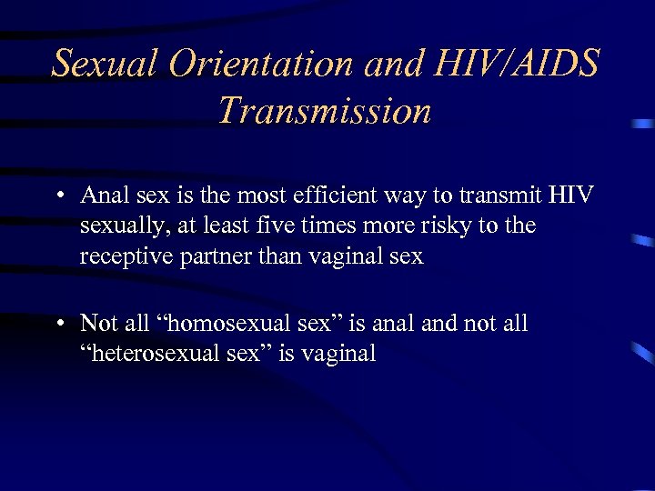 Sexual Orientation and HIV/AIDS Transmission • Anal sex is the most efficient way to