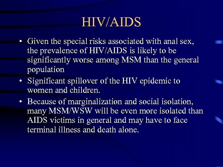 HIV/AIDS • Given the special risks associated with anal sex, the prevalence of HIV/AIDS