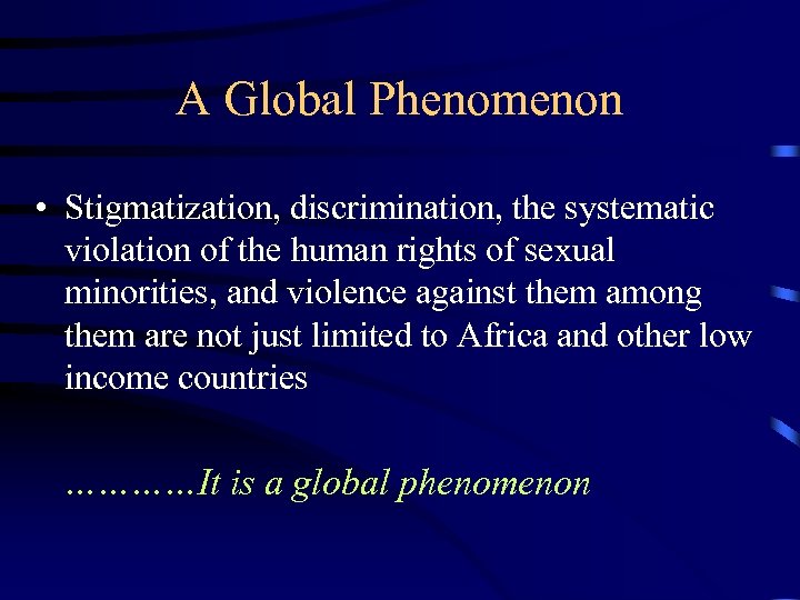 A Global Phenomenon • Stigmatization, discrimination, the systematic violation of the human rights of