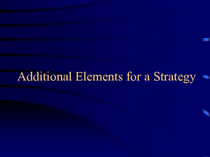 Additional Elements for a Strategy 