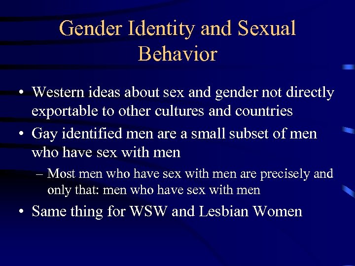 Gender Identity and Sexual Behavior • Western ideas about sex and gender not directly