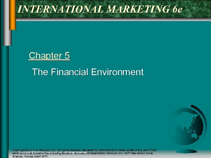 INTERNATIONAL MARKETING 6 e Chapter 5 The Financial Environment Copyright © 2001 by Harcourt,