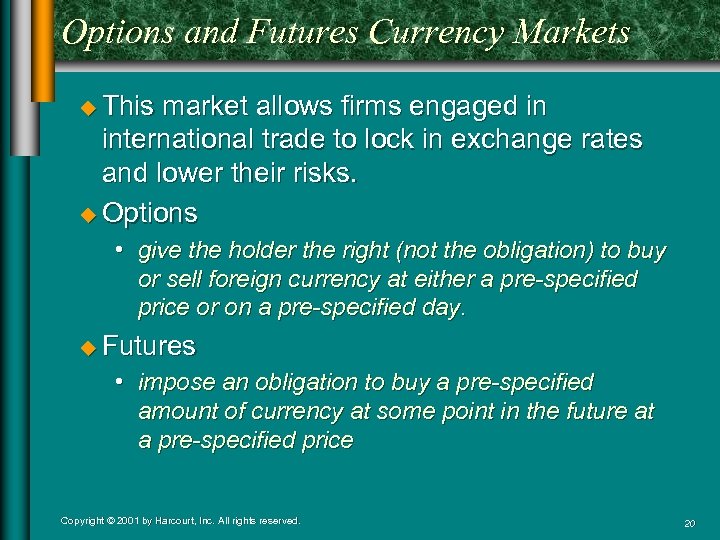 Options and Futures Currency Markets u This market allows firms engaged in international trade