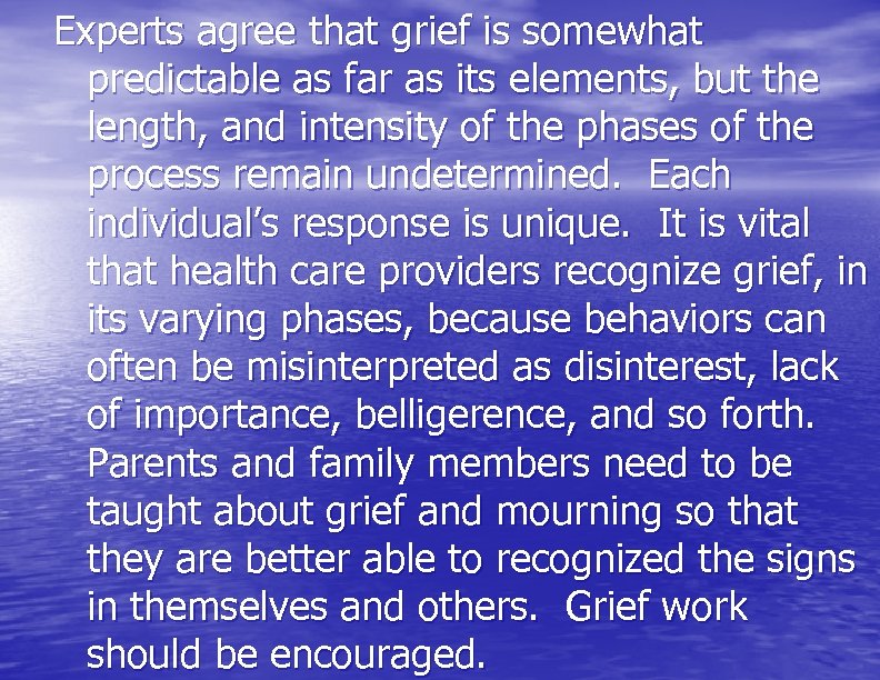 Experts agree that grief is somewhat predictable as far as its elements, but the