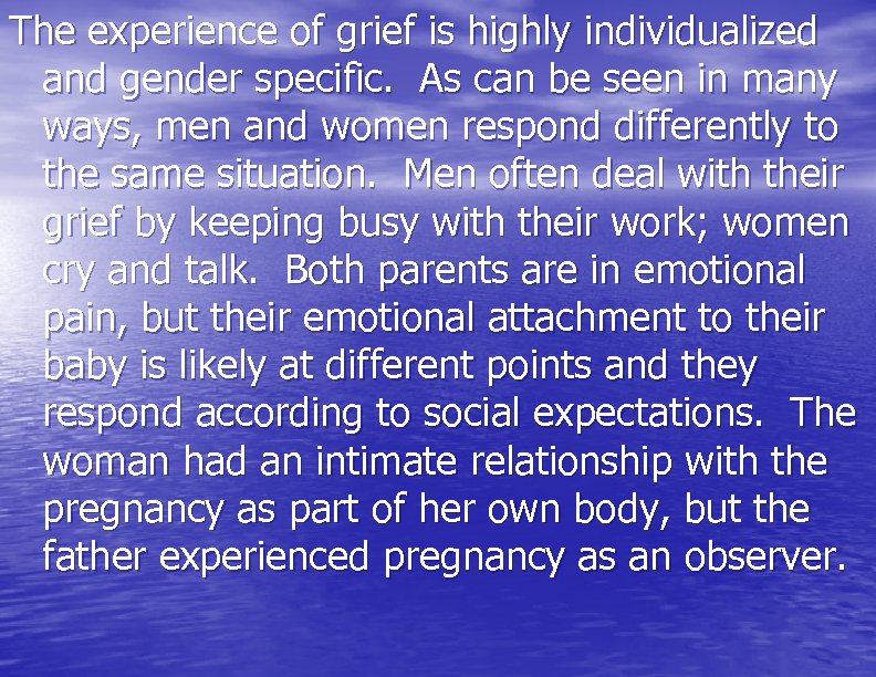 The experience of grief is highly individualized and gender specific. As can be seen