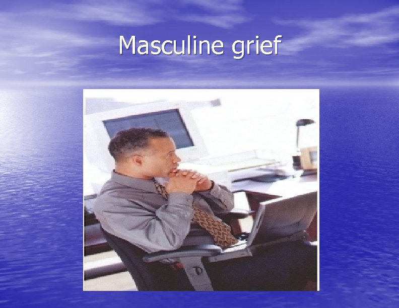 Masculine grief 