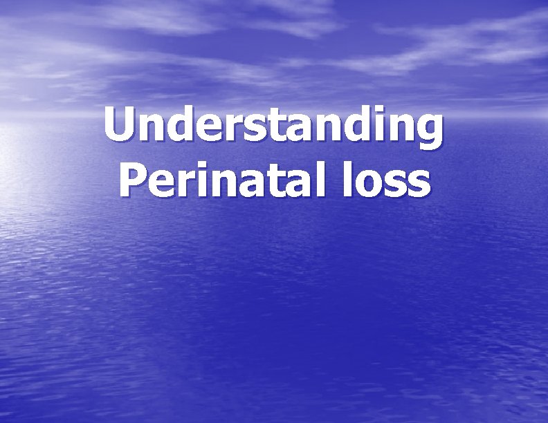 Understanding Perinatal loss 