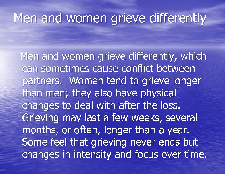 Men and women grieve differently, which can sometimes cause conflict between partners. Women tend