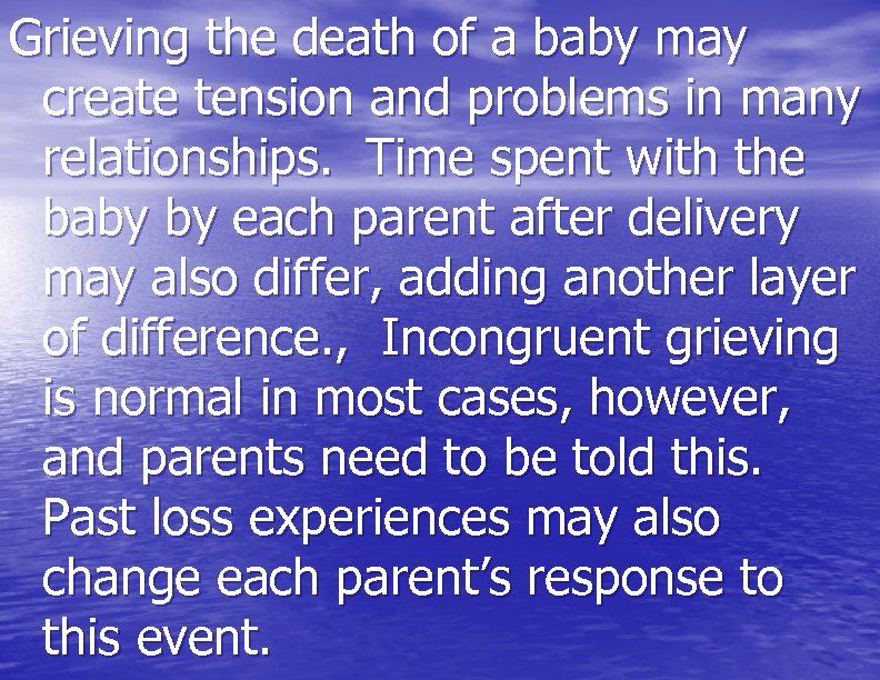 Grieving the death of a baby may create tension and problems in many relationships.