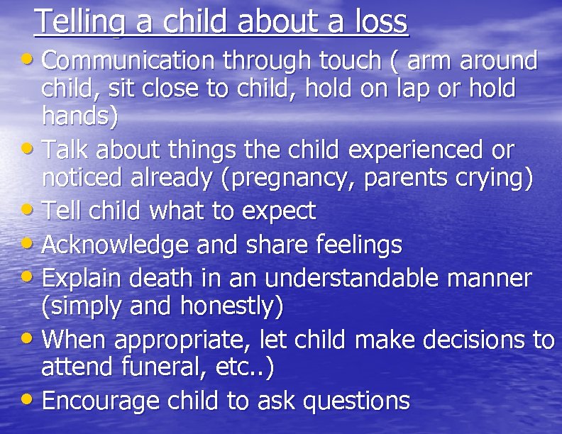 Telling a child about a loss • Communication through touch ( arm around child,