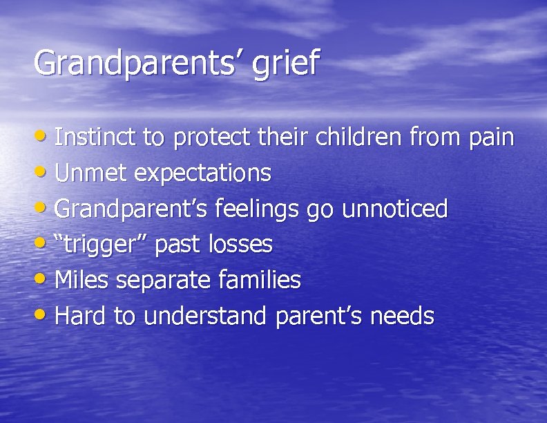 Grandparents’ grief • Instinct to protect their children from pain • Unmet expectations •