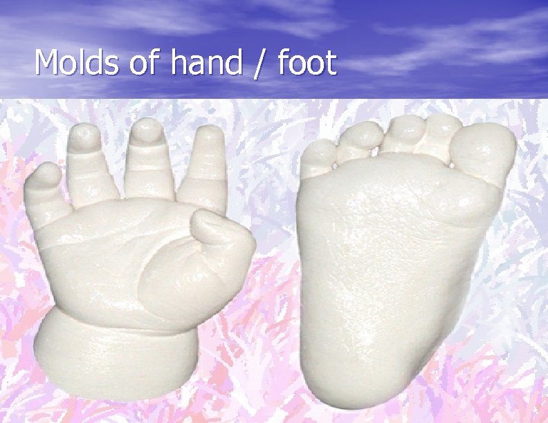 Molds of hand / foot 