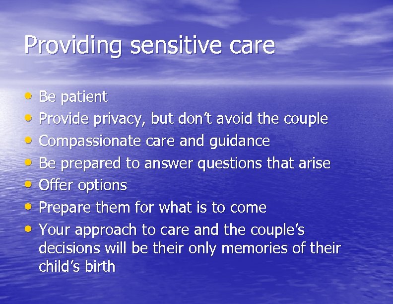 Providing sensitive care • • Be patient Provide privacy, but don’t avoid the couple