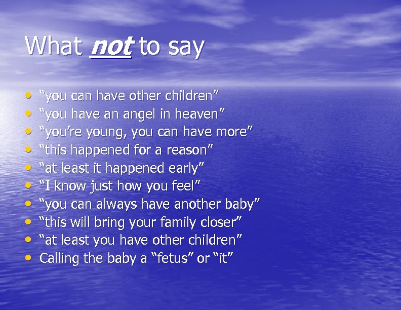 What not to say • • • “you can have other children” “you have