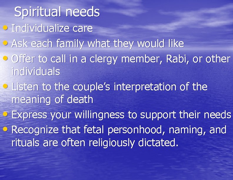 Spiritual needs • Individualize care • Ask each family what they would like •