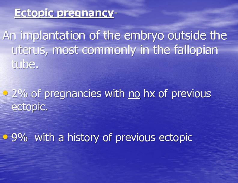 Ectopic pregnancy- An implantation of the embryo outside the uterus, most commonly in the