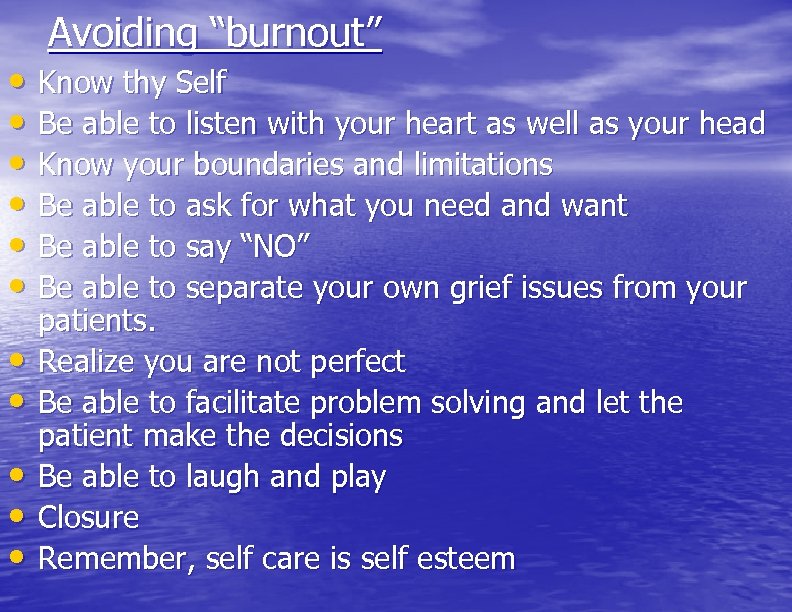  • • • Avoiding “burnout” Know thy Self Be able to listen with