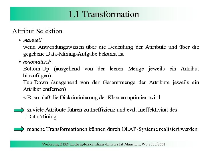 1. 1 Transformation Attribut-Selektion • manuell wenn Anwendungswissen über die Bedeutung der Attribute und