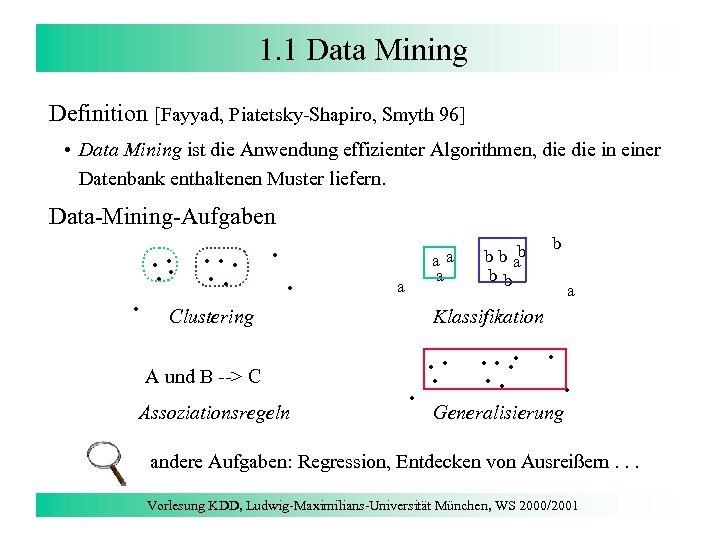 1. 1 Data Mining Definition [Fayyad, Piatetsky-Shapiro, Smyth 96] • Data Mining ist die
