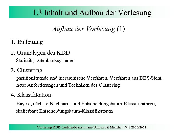 1. 3 Inhalt und Aufbau der Vorlesung (1) 1. Einleitung 2. Grundlagen des KDD