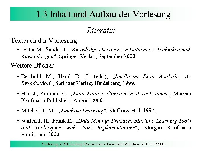 1. 3 Inhalt und Aufbau der Vorlesung Literatur Textbuch der Vorlesung • Ester M.