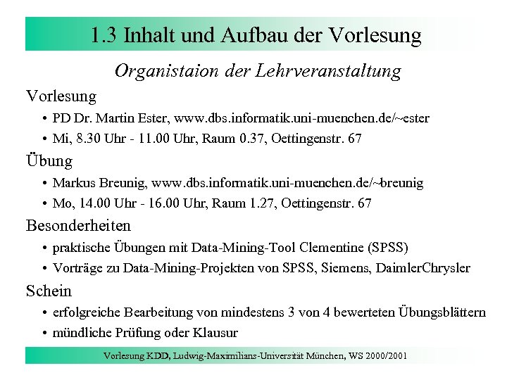 1. 3 Inhalt und Aufbau der Vorlesung Organistaion der Lehrveranstaltung Vorlesung • PD Dr.