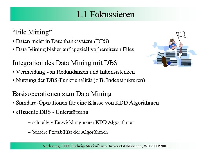 1. 1 Fokussieren “File Mining” • Daten meist in Datenbanksystem (DBS) • Data Mining