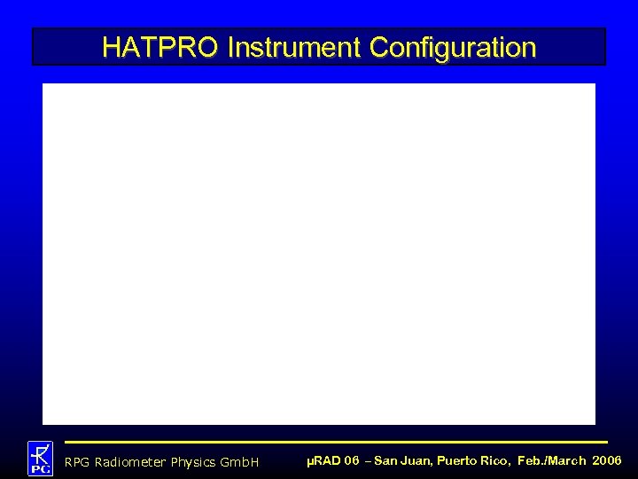 HATPRO Instrument Configuration RPG Radiometer Physics Gmb. H µRAD 06 – San Juan, Puerto