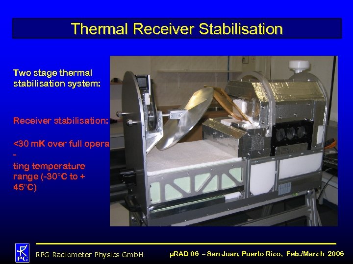 Thermal Receiver Stabilisation Two stage thermal stabilisation system: Receiver stabilisation: <30 m. K over