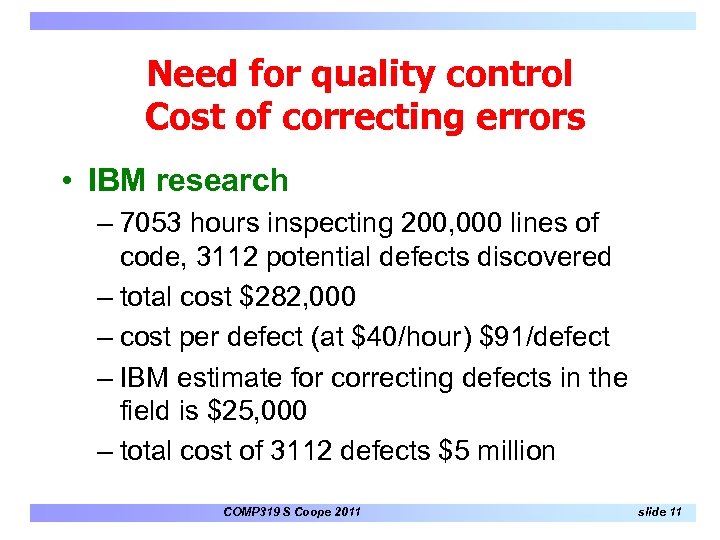 Need for quality control Cost of correcting errors • IBM research – 7053 hours