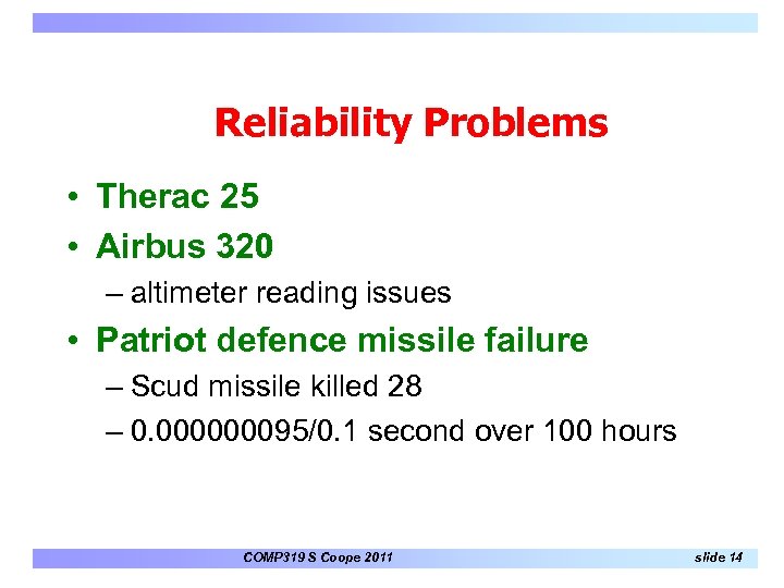 Reliability Problems • Therac 25 • Airbus 320 – altimeter reading issues • Patriot