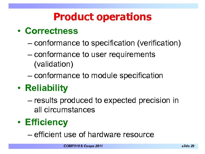 Product operations • Correctness – conformance to specification (verification) – conformance to user requirements