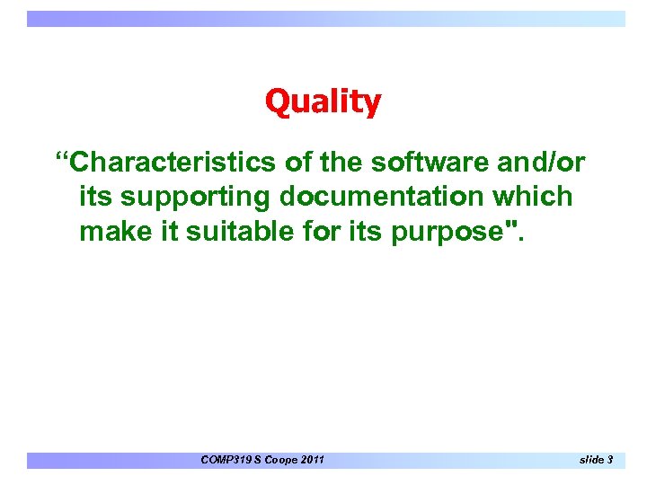 Quality “Characteristics of the software and/or its supporting documentation which make it suitable for