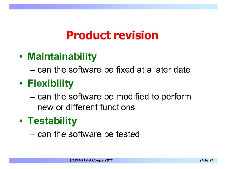 Product revision • Maintainability – can the software be fixed at a later date