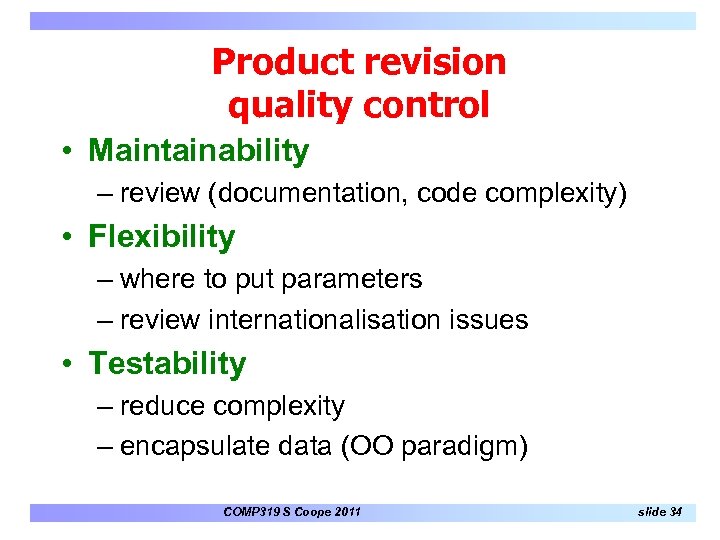 Product revision quality control • Maintainability – review (documentation, code complexity) • Flexibility –