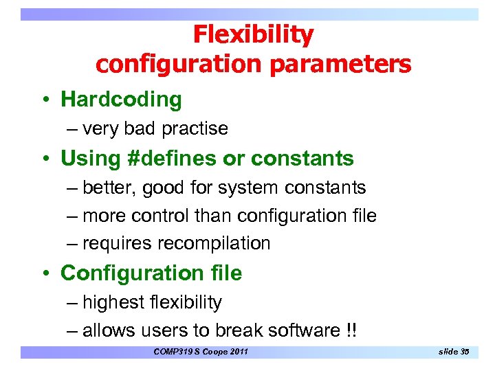 Flexibility configuration parameters • Hardcoding – very bad practise • Using #defines or constants