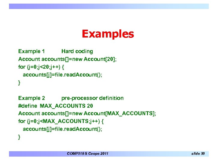 Examples Example 1 Hard coding Account accounts[]=new Account[20]; for (j=0; j<20; j++) { accounts[j]=file.