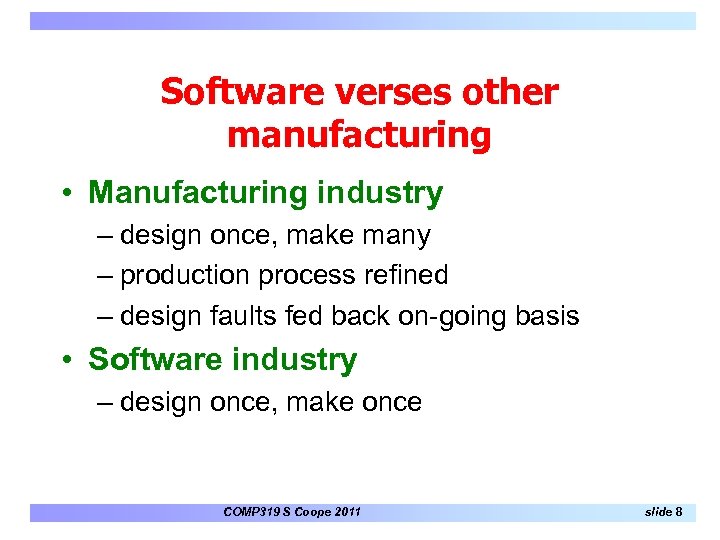 Software verses other manufacturing • Manufacturing industry – design once, make many – production