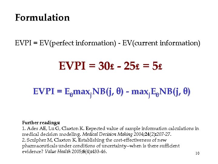 Formulation EVPI = EV(perfect information) - EV(current information) EVPI = 30£ - 25£ =