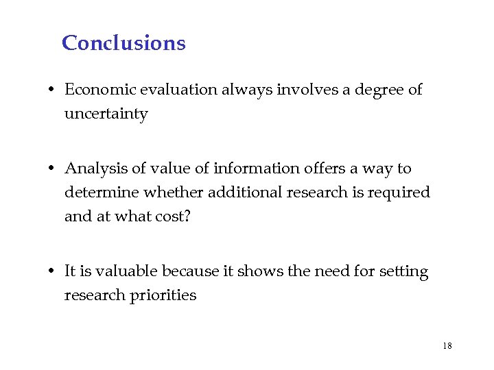 Conclusions • Economic evaluation always involves a degree of uncertainty • Analysis of value