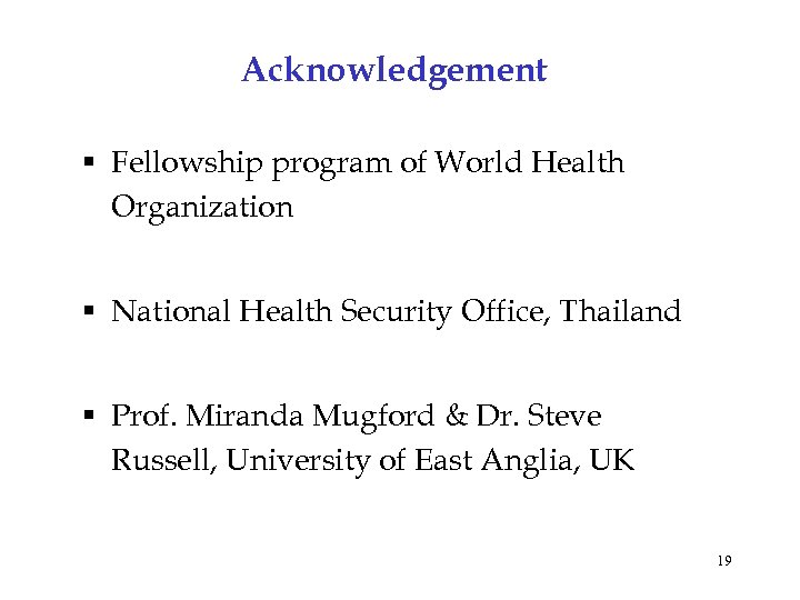 Acknowledgement § Fellowship program of World Health Organization § National Health Security Office, Thailand