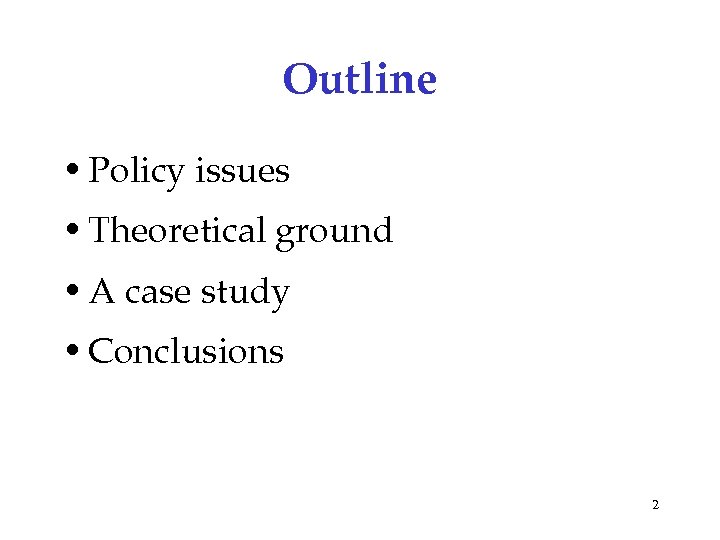 Outline • Policy issues • Theoretical ground • A case study • Conclusions 2