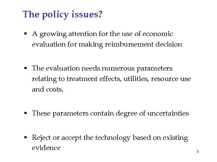 The policy issues? § A growing attention for the use of economic evaluation for