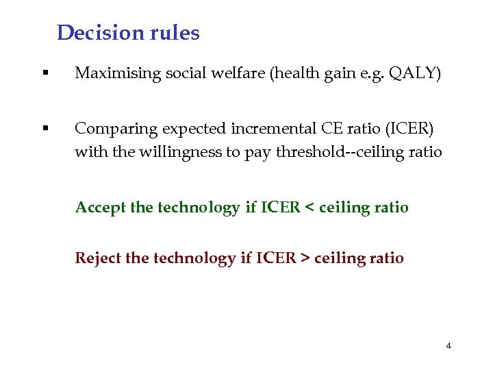 Decision rules § Maximising social welfare (health gain e. g. QALY) § Comparing expected