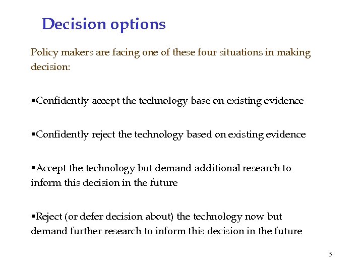 Decision options Policy makers are facing one of these four situations in making decision: