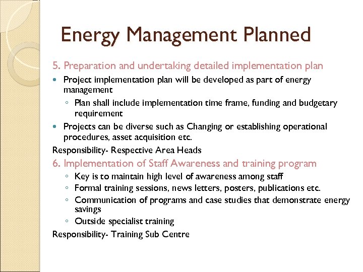 Energy Management Planned 5. Preparation and undertaking detailed implementation plan Project implementation plan will